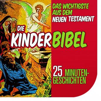 [German] - Die Kinderbibel: Das Wichtigste aus dem Neuen Testament: 25 Minutengeschichten