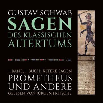 [German] - Die Sagen des klassischen Altertums: 1. Band, 1. Buch: Ältere Sagen. Prometheus und andere.