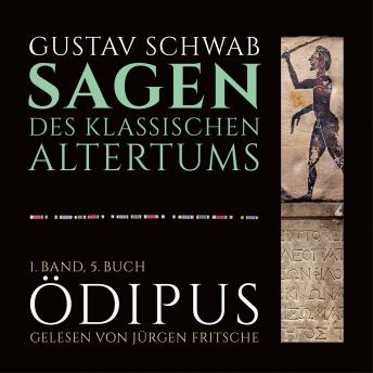 [German] - Die Sagen des klassischen Altertums: 1. Band, 5. Buch, Teil 3: Ödipus