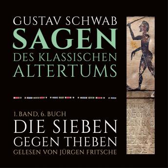 [German] - Die Sagen des klassischen Altertums: 1. Band, 6. Buch, Teil 1: Die Sieben gegen Theben