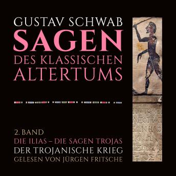 [German] - Die Sagen des klassischen Altertums: 2. Band, 1.-5. Buch: Die Ilias - Der Trojanische Krieg