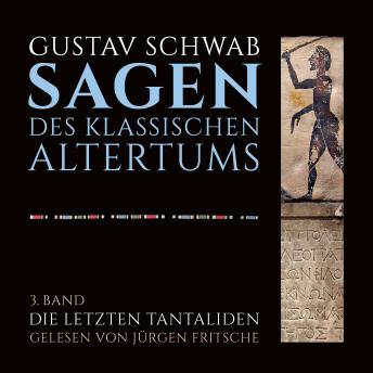 [German] - Die Sagen des klassischen Altertums: 3. Band, 1. Buch: Die letzten Tantaliden