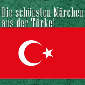 [German] - Die schönsten Märchen aus der Türkei: Türkische Märchen