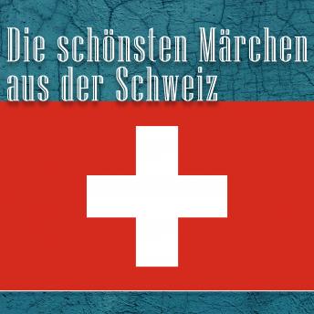 [German] - Die schönsten Märchen aus der Schweiz: Schweizer Märchen
