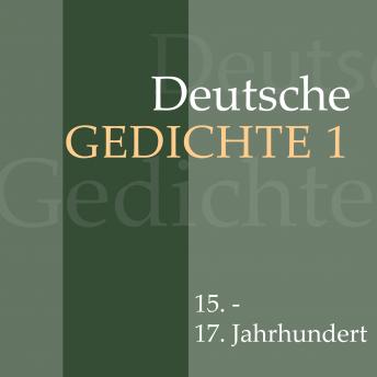 Deutsche Gedichte 1: 15. - 17. Jahrhundert: 15. - 17. Jahrhundert: Martin Luther, Hans Sachs, Friedrich von Logau, Paul Gerhardt und andere