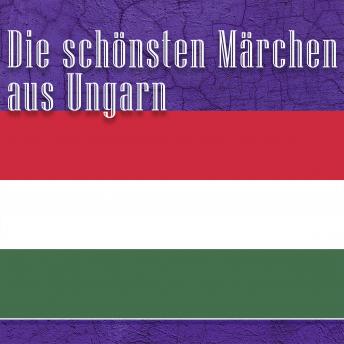 [German] - Die schönsten Märchen aus Ungarn: Ungarische Märchen