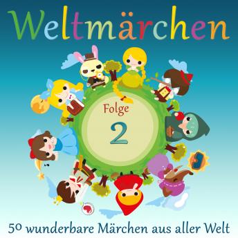 [German] - Weltmärchen: 50 wunderbare Märchen aus aller Welt: Folge 2