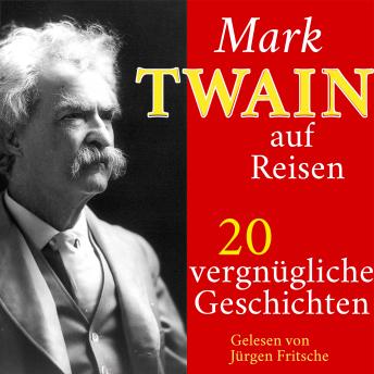 [German] - Mark Twain auf Reisen: 20 vergnügliche Kurzgeschichten - nicht nur für den Urlaub!