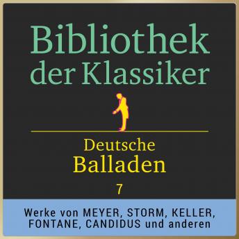 Bibliothek der Klassiker: Deutsche Balladen 7: Werke von Conrad Ferdinand Meyer, Theodor Storm, Wolfgang Müller, Karl August Candidus, Gottfried Keller und Theodor Fontane.