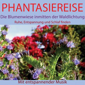 [German] - Phantasiereise: Die Blumenwiese inmitten der Waldlichtung: Ruhe, Entspannung und Schlaf finden. Mit entspannender Musik