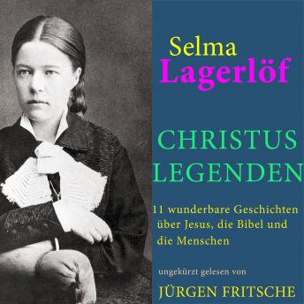 [German] - Selma Lagerlöf: Christuslegenden: 11 wunderbare Geschichten über Jesus, die Bibel und die Menschen