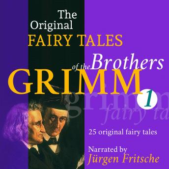 The Original Fairy Tales of the Brothers Grimm. Part 1 of 8.: Incl. The frog king, Rapunzel, Hansel and Grethel, The wolf and the seven little kids, Cinderella, Mother Holle, and many more.