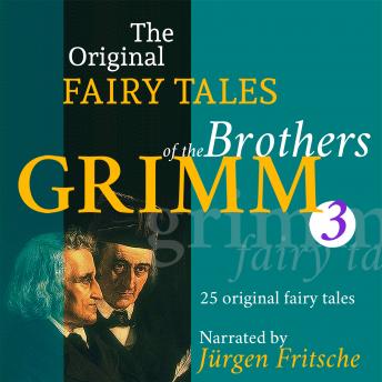 [German] - The Original Fairy Tales of the Brothers Grimm. Part 3 of 8.: Incl. Little Snow-White, Rumpelstiltskin, King Thrushbeard, The golden goose, The twelve huntsmen, How six men got on in the world, and many m