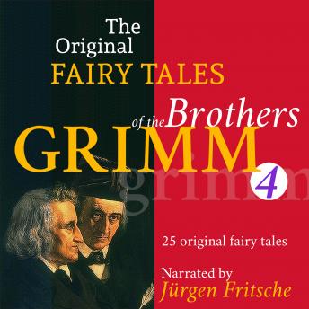 [German] - The Original Fairy Tales of the Brothers Grimm. Part 4 of 8.: Incl. Hans in luck, The poor man and the rich man, The goose-girl, The three little birds, Doctor Knowall, The spirit in the bottle, and many