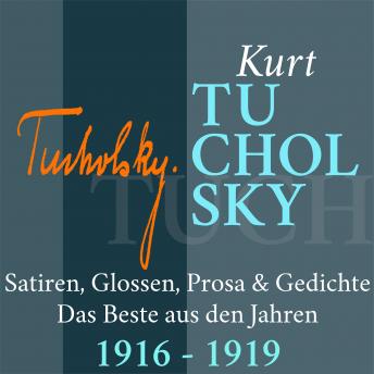 [German] - Kurt Tucholsky: Satiren, Glossen, Prosa und Gedichte: Das Beste aus den Jahren 1916 - 1919