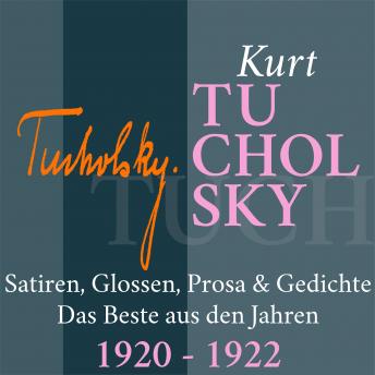 Kurt Tucholsky: Satiren, Glossen, Prosa und Gedichte: Das Beste aus den Jahren 1920 - 1922, Audio book by Kurt Tucholsky