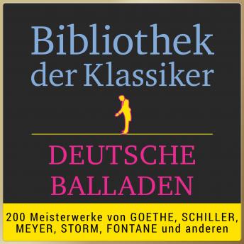 [German] - Bibliothek der Klassiker: Deutsche Balladen: 200 Meisterwerke von Goethe, Schiller, Meyer, Storm,  Fontane  und anderen.