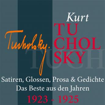 [German] - Kurt Tucholsky: Satiren, Glossen, Prosa und Gedichte: Das Beste aus den Jahren 1923 - 1925