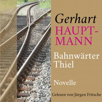 [German] - Gerhart Hauptmann: Bahnwärter Thiel: Novelle. Ungekürzt gelesen.