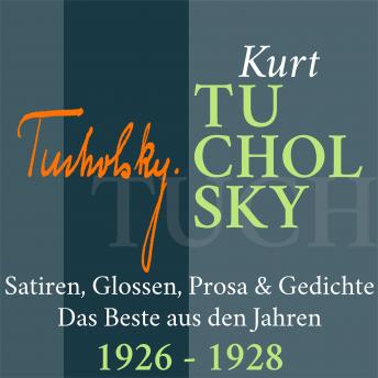 [German] - Kurt Tucholsky: Satiren, Glossen, Prosa und Gedichte: Das Beste aus den Jahren 1926 - 1928