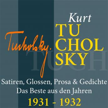 [German] - Kurt Tucholsky: Satiren, Glossen, Prosa und Gedichte: Das Beste aus den Jahren 1931 - 1932