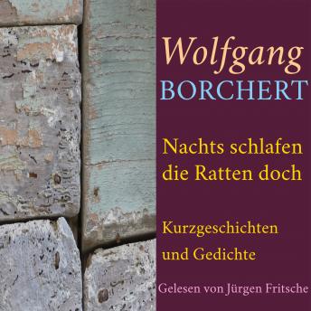 [German] - Wolfgang Borchert: Nachts schlafen die Ratten doch: Kurzgeschichten und Gedichte