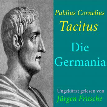 [German] - Publius Cornelius Tacitus: Die Germania: Ungekürzte Lesung