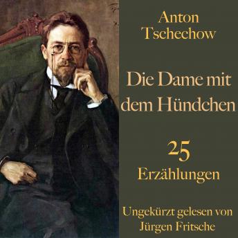 [German] - Anton Tschechow: Die Dame mit dem Hündchen - und weitere Meisterwerke: 25 Erzählungen