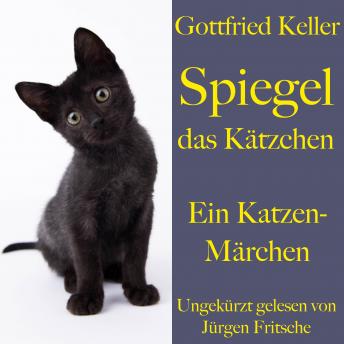 [German] - Gottfried Keller: Spiegel das Kätzchen: Ein Katzen - Märchen