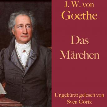 Johann Wolfgang von Goethe: Das Märchen: Ungekürzt gelesen., Audio book by Johann Wolfgang Von Goethe