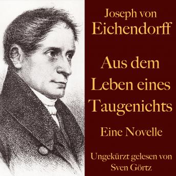 [German] - Joseph von Eichendorff: Aus dem Leben eines Taugenichts: Eine Novelle. Ungekürzt gelesen.