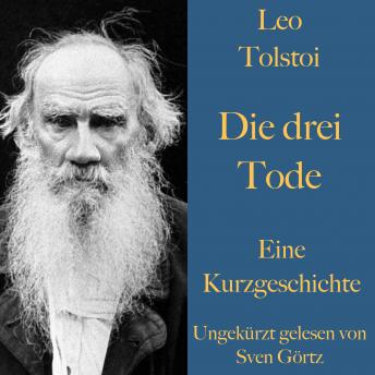[German] - Leo Tolstoi: Die drei Tode: Eine Kurzgeschichte. Ungekürzt gelesen.