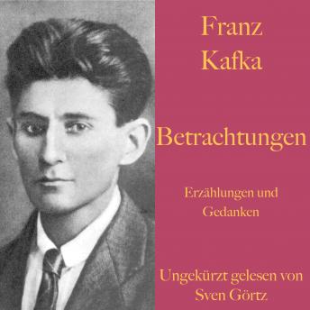 [German] - Franz Kafka: Betrachtungen. Erzählungen und Gedanken.: Ungekürzt gelesen.