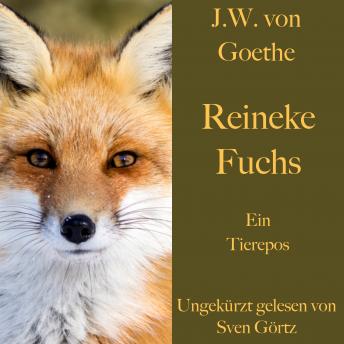 [German] - Johann Wolfgang von Goethe: Reineke Fuchs: Ein Tierepos - ungekürzt gelesen