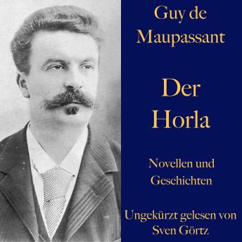[German] - Guy de Maupassant: Der Horla und weitere Meistererzählungen: Novellen und Geschichten - ungekürzt gelesen
