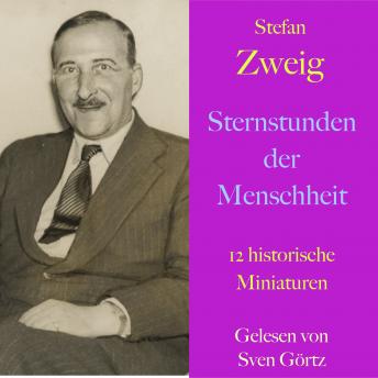 [German] - Stefan Zweig: Sternstunden der Menschheit: 12 historische Miniaturen -  ungekürzt gelesen
