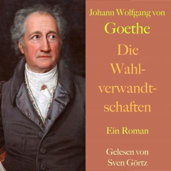 [German] - Johann Wolfgang von Goethe: Die Wahlverwandtschaften: Ein Roman - ungekürzt gelesen.