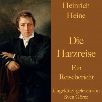 [German] - Heinrich Heine: Die Harzreise: Ein Reisebericht - ungekürzt gelesen.