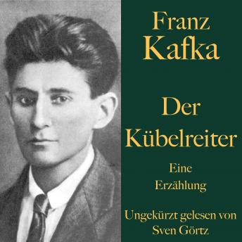 [German] - Franz Kafka: Der Kübelreiter: Eine Erzählung - ungekürzt gelesen.