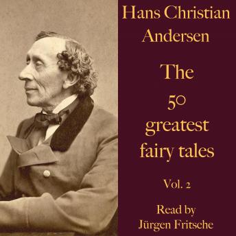 Hans Christian Andersen: The 50 greatest fairy tales. Vol. 2: The elf of the rose, The storks, The nightingale, Everything in the right place, The golden treasure, The old church bell, and many more