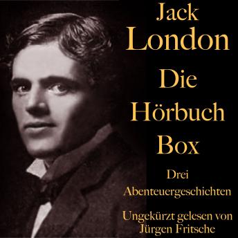 [German] - Jack London: Die Hörbuch Box: Der Ruf der Wildnis, Wolfsblut, Wie man ein Feuer macht: Drei Abenteuergeschichten