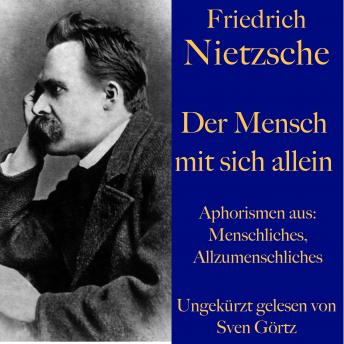 [German] - Friedrich Nietzsche: Der Mensch mit sich allein: Aphorismen aus: Menschliches, Allzumenschliches