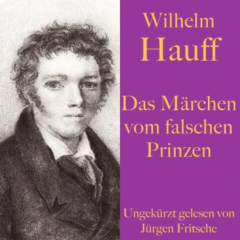 Wilhelm Hauff: Das Märchen vom falschen Prinzen: Ein Märchen für Jung und Alt - ungekürzt gelesen., Audio book by Wilhelm Hauff