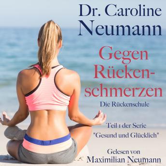 [German] - Dr. Caroline Neumann: Gegen Rückenschmerzen. Die Rückenschule: Teil 1 der Serie 'Gesund und glücklich'