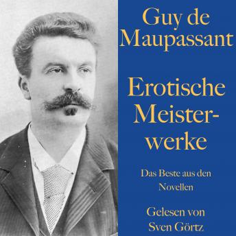 [German] - Guy de Maupassant: Erotische Meisterwerke: Das Beste aus den Novellen