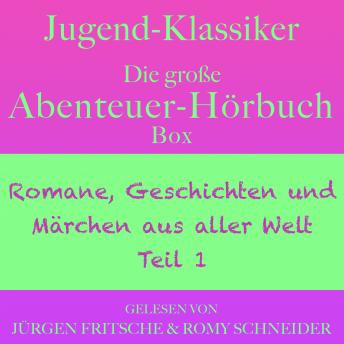[German] - Jugend-Klassiker: Die große Abenteuer-Hörbuch-Box: Romane, Geschichten und Märchen aus aller Welt, Teil 1