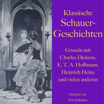 [German] - Klassische Schauergeschichten: Gruseln mit Charles Dickens, E.T.A. Hoffmann, Heinrich Heine und vielen anderen
