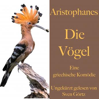 [German] - Aristophanes: Die Vögel: Eine griechische Komödie. Ungekürzt gelesen
