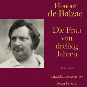 [German] - Honoré de Balzac: Die Frau von dreißig Jahren: Ein Roman. Ungekürzt gelesen.
