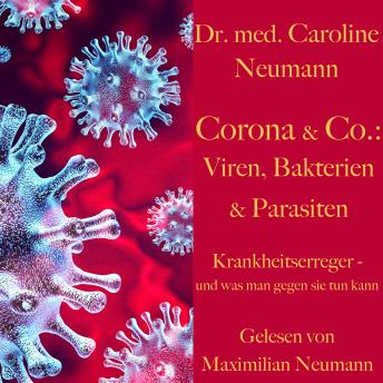 [German] - Dr. Caroline Neumann: Corona & Co.: Viren, Bakterien und Parasiten: Krankheitserreger - und was man gegen sie tun kann